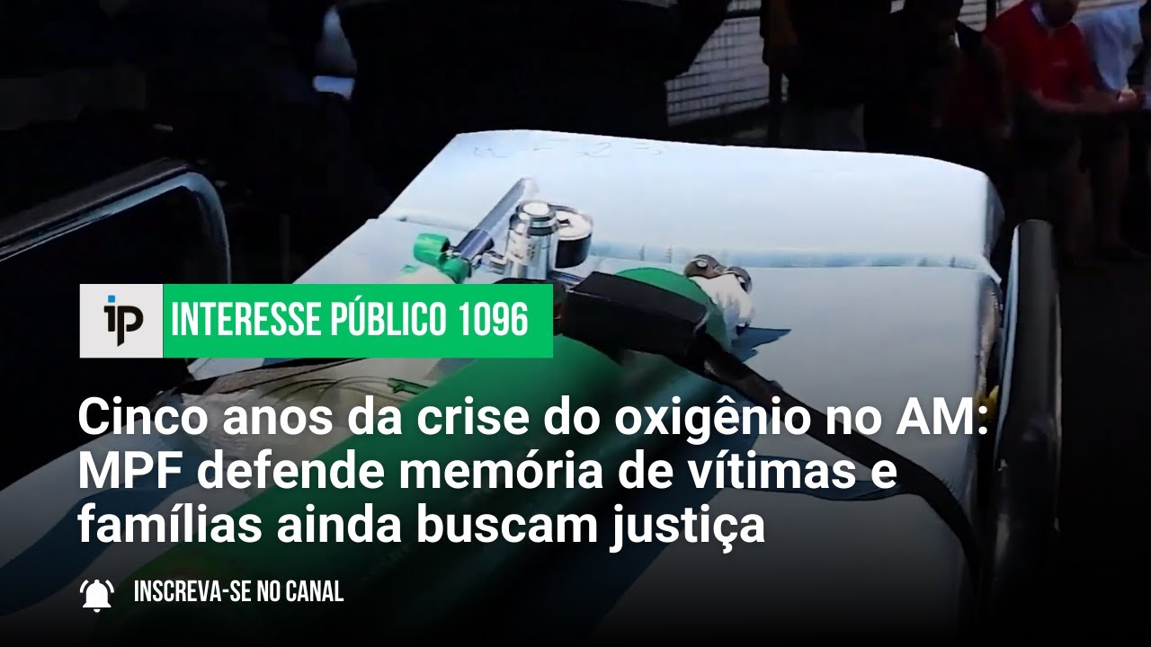Crise do oxigênio no AM: MPF defende memória de vítimas e famílias ainda buscam justiça - IP 1096