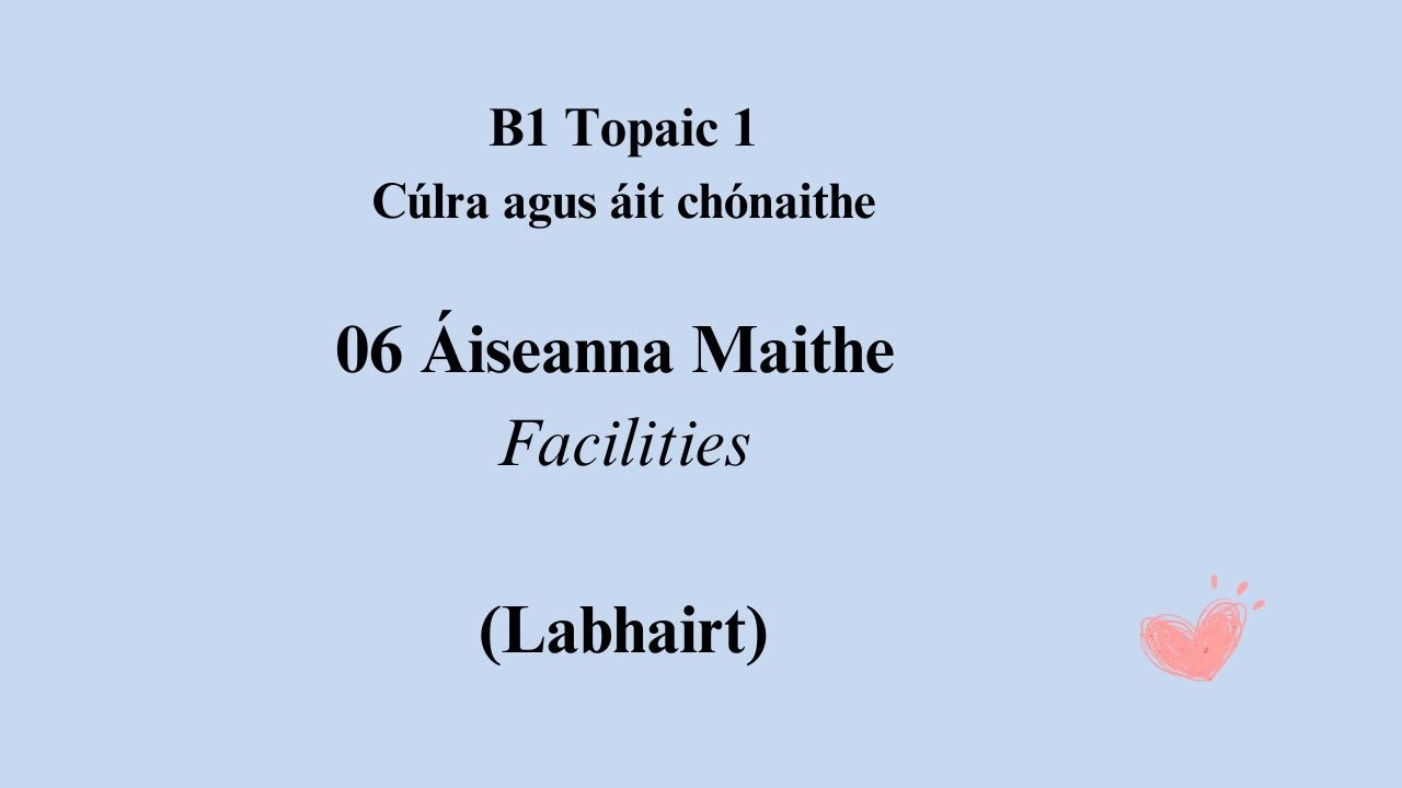 B1 1 06 Áiseanna Maithe - Good Amenities
