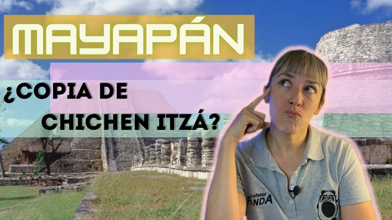 ¿MAYAPAN ES UNA COPIA DE CHICHEN ITZA? DESCUBRELO CON EL PROFESOR PANDA