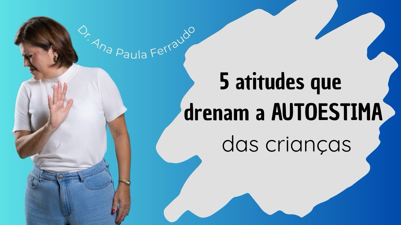 5 Atitudes que Drenam a Autoestima das Crianças 