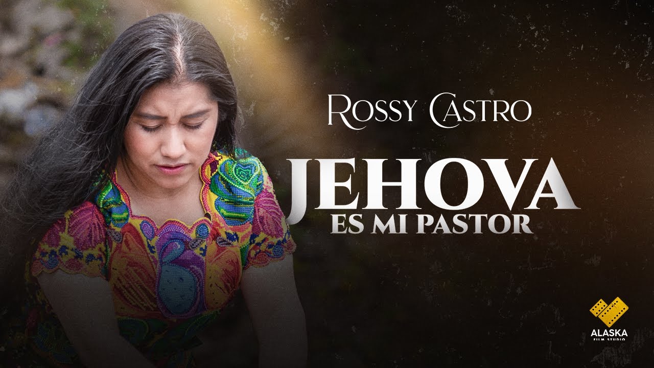 Rossy Castro // Jehova es mi Pastor // 6K