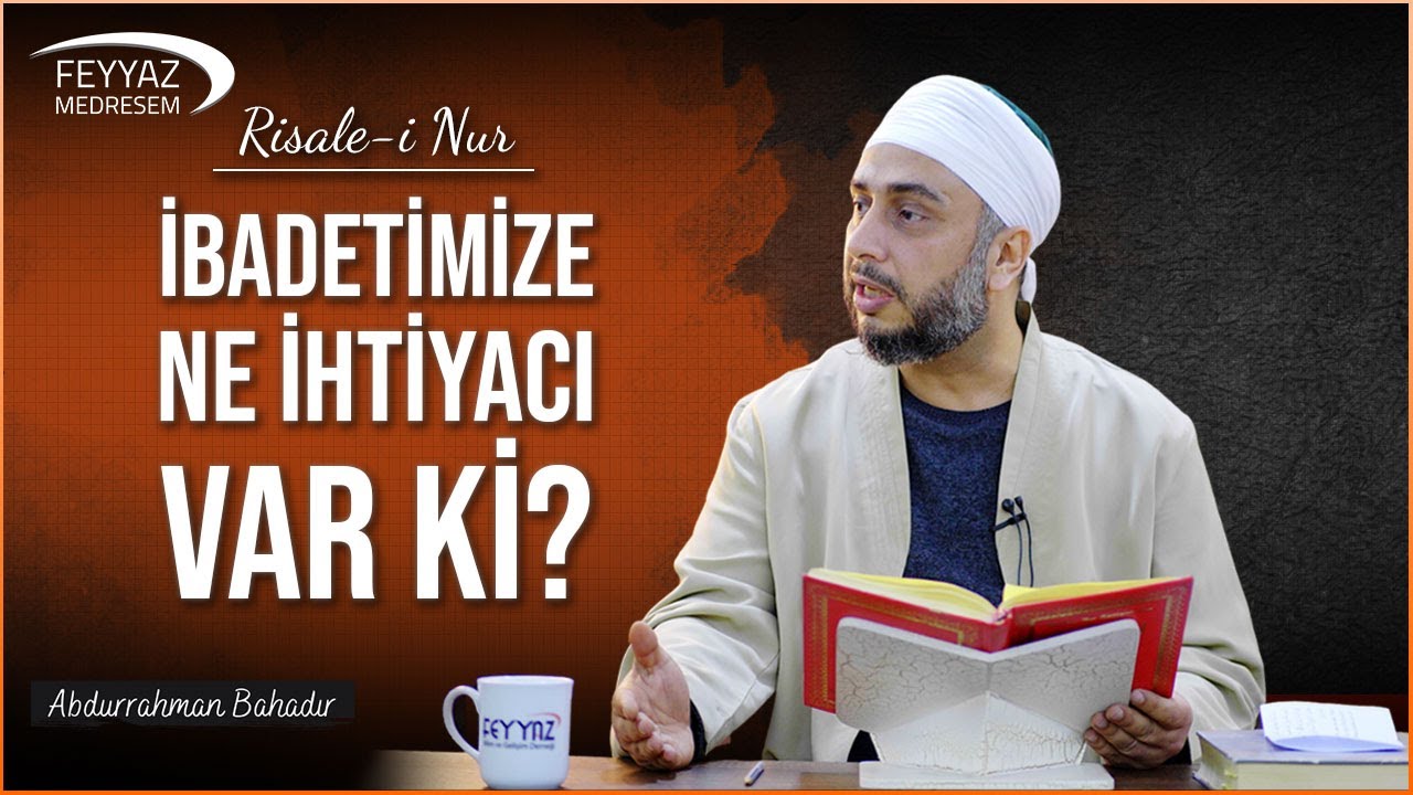 İbadetimize ne ihtiyacı var ki!