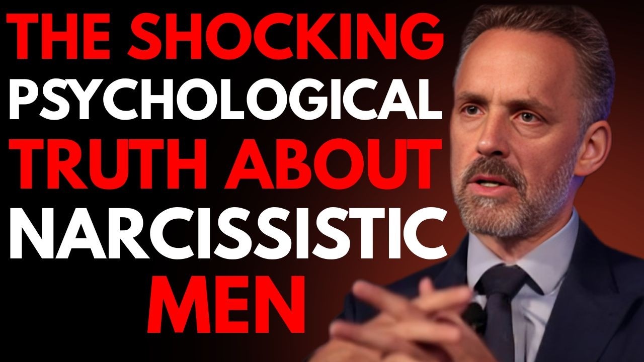 The Shocking Psychological Truth About Narcissistic Men | Jordan Peterson