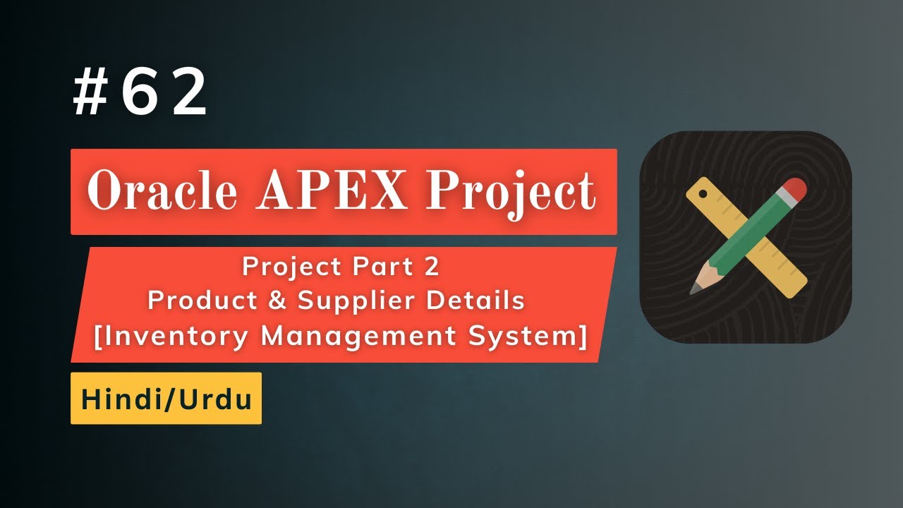 Project Part 2 : Product & Supplier Management | Forms & Reports | Inventory Project | Oracle APEX