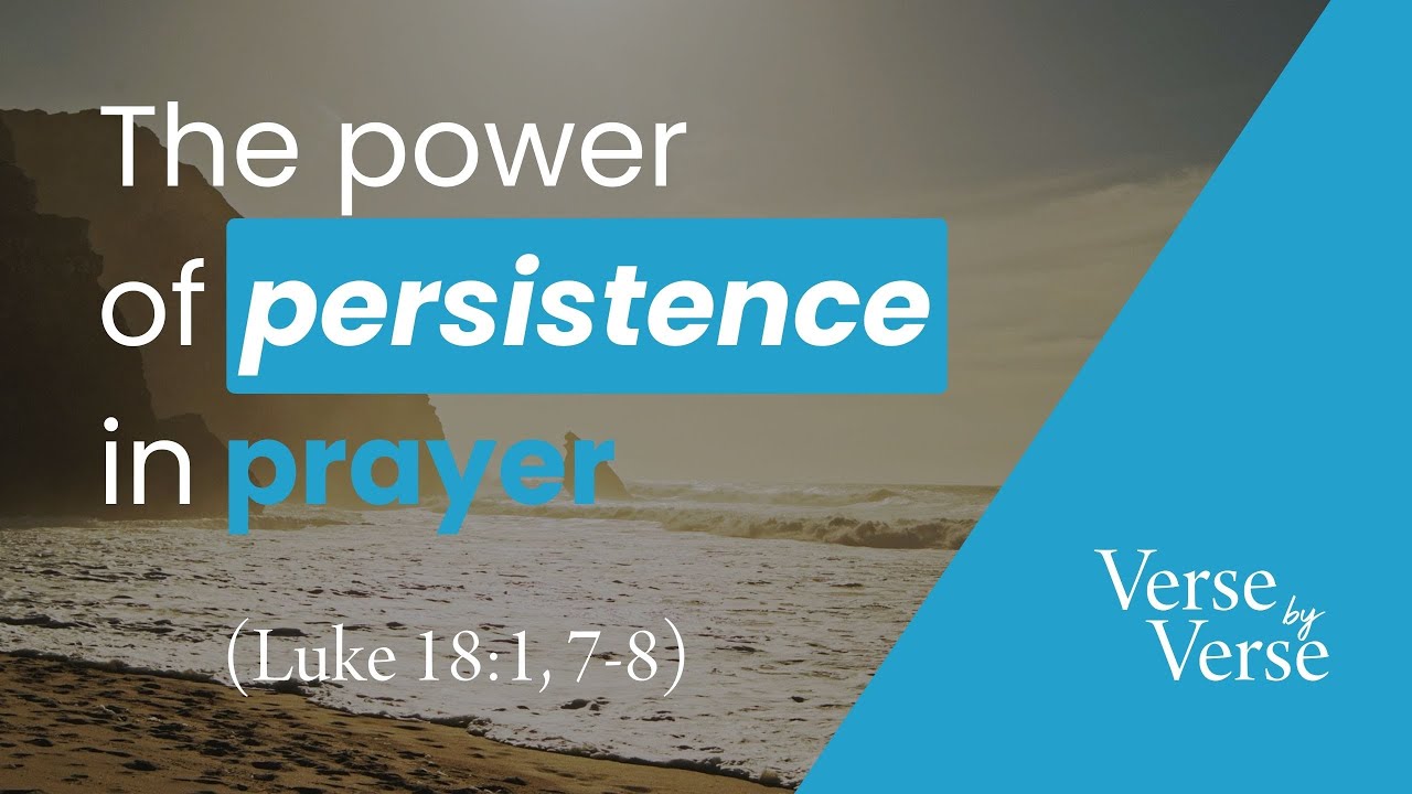 The Power of Persistence in Prayer (Luke 18:1, 7-8) | Verse by Verse