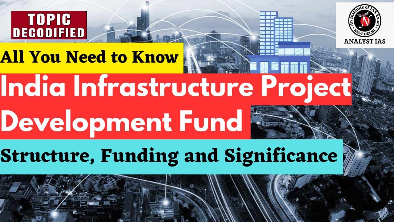 India Infrastructure Project Development Fund | Topic Decodified | UPSC | ANALYST IAS