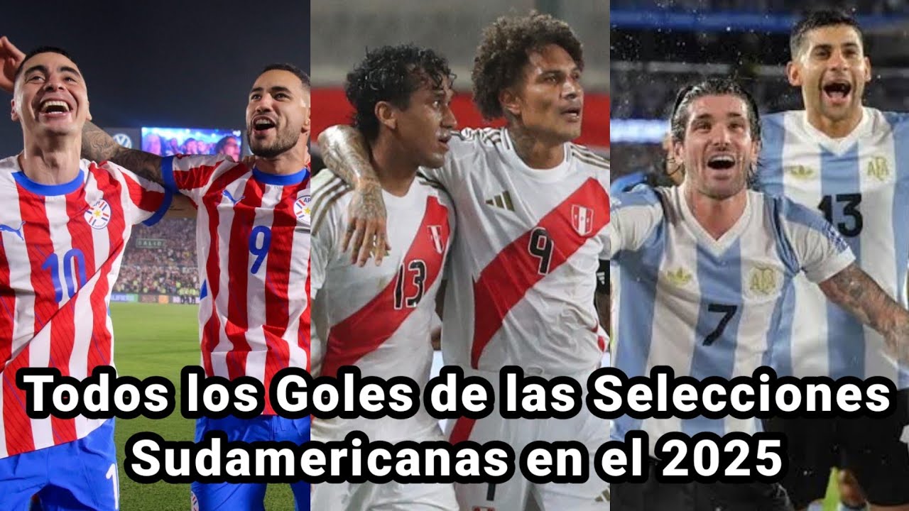 Todos los GOLES de las SELECCIONES SUDAMERICANAS en el 2025