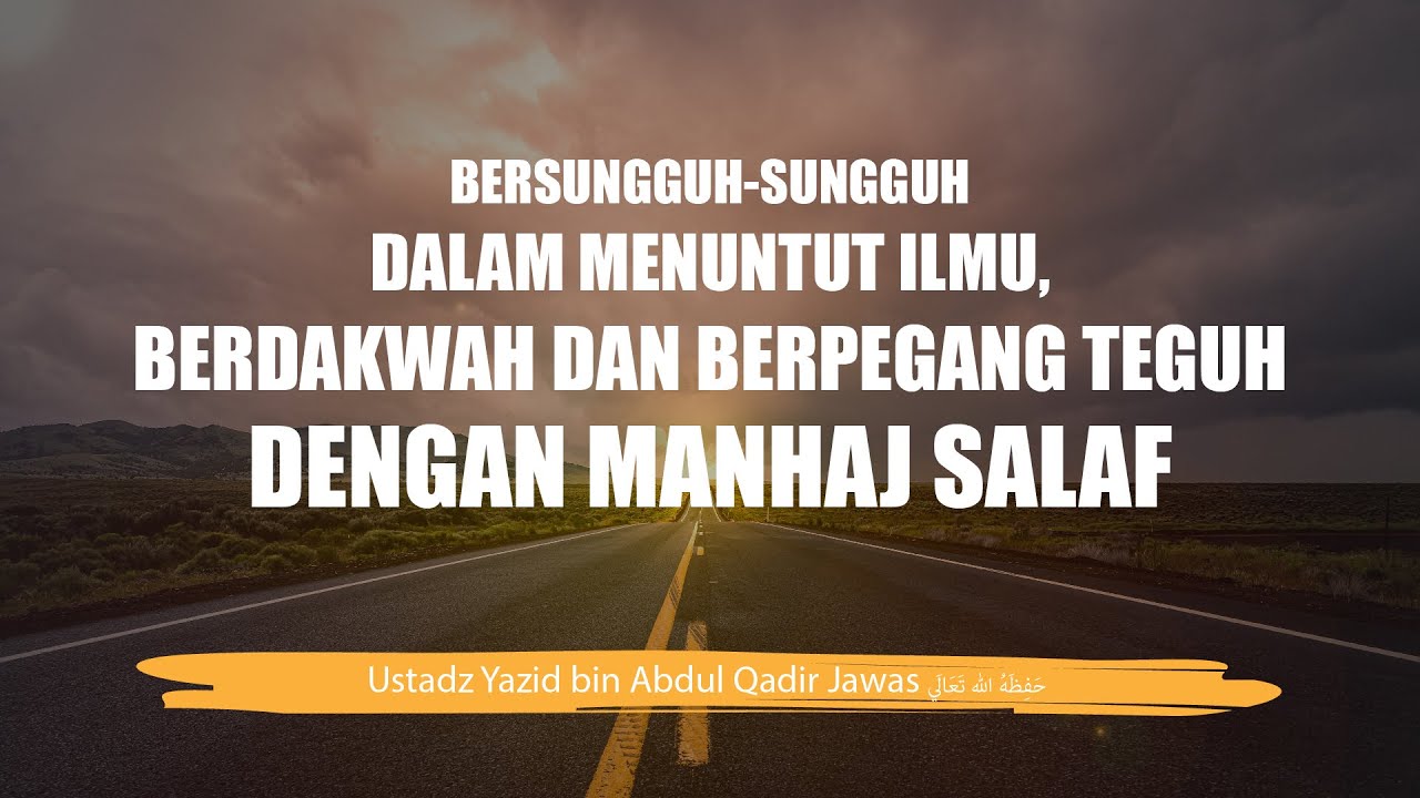 Bersungguh-Sungguh dalam Menuntut Ilmu, Berdakwah dan Berpegang Teguh dengan Manhaj Salaf