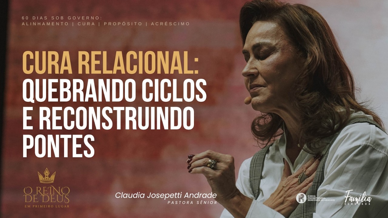 CURA RELACIONAL: QUEBRANDO CICLOS E RECONSTRUINDO PONTES | PRA. CLÁUDIA JOSEPETTI ANDRADE