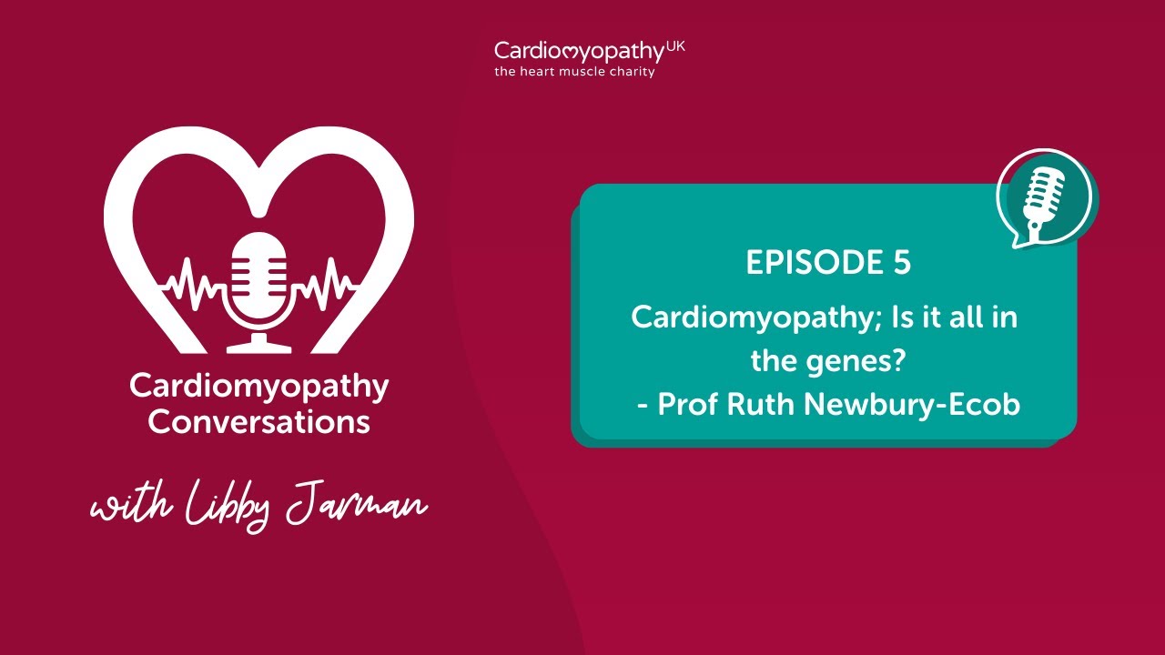 Episode 5 - Cardiomyopathy; Is it all in the genes? -  Prof Ruth Newbury-Ecob
