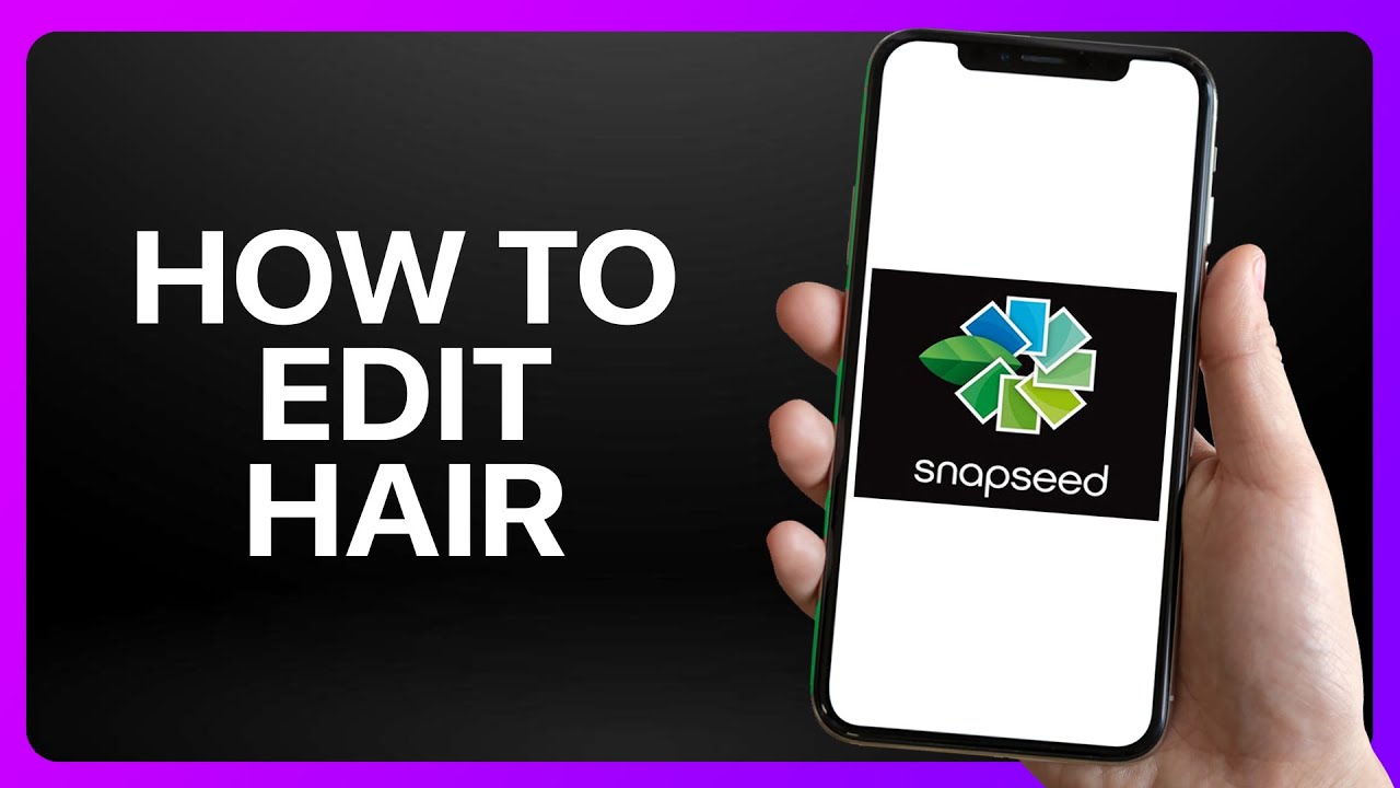 How To Edit Hair Snapseed Tutorial