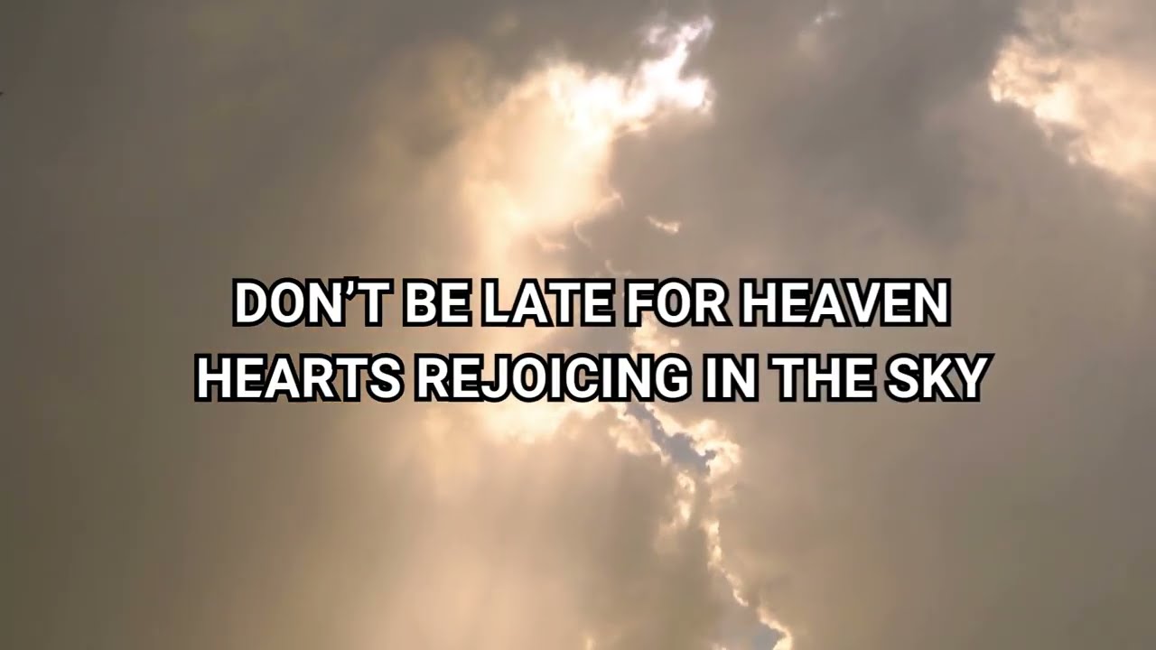 Don't be Late for Heaven