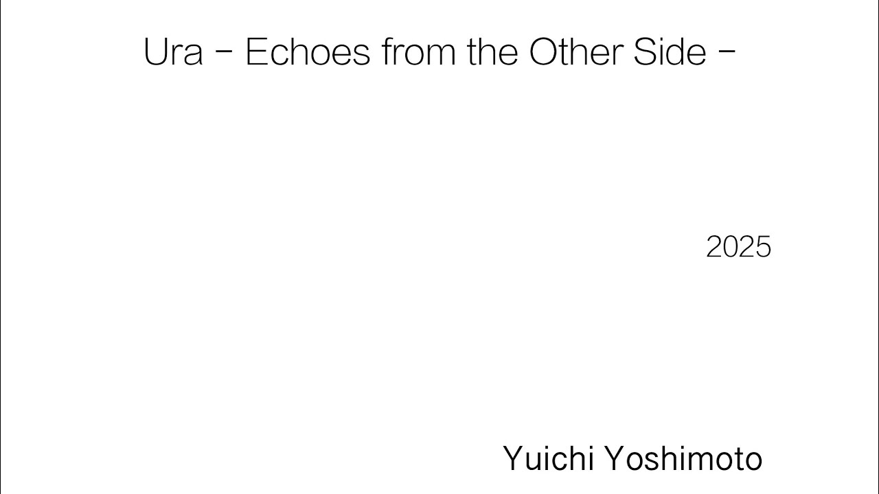 Yuichi - Ura   -Echoes from the Other Side- For Ensemble and Electronics