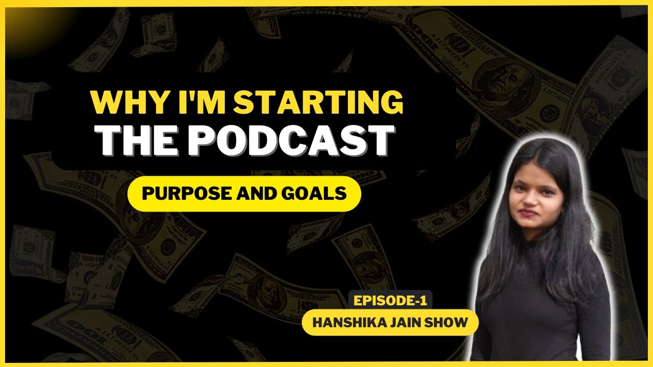 Why I'm starting the podcast: Purpose and Goal | Hanshika Jain Show