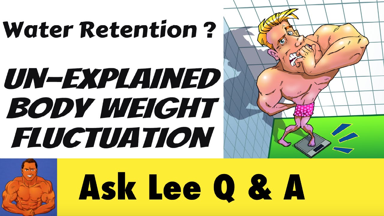 Water Retention & Un-Explained Body Weight Fluctuation