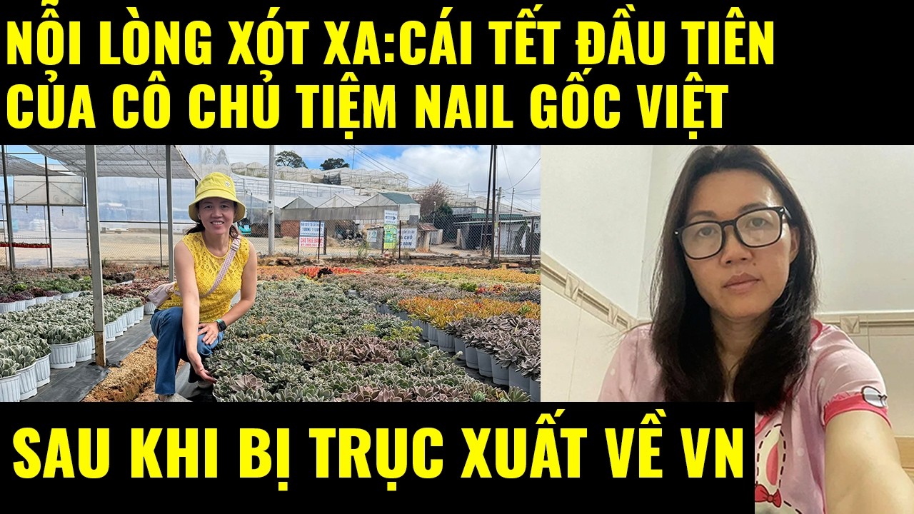 Cuộc sống ở Mỹ.Nỗi lòng xót xa cái tết đầu tiên của cô chủ tiệm Nail gốc Việt sau khi trục xuất vềVN