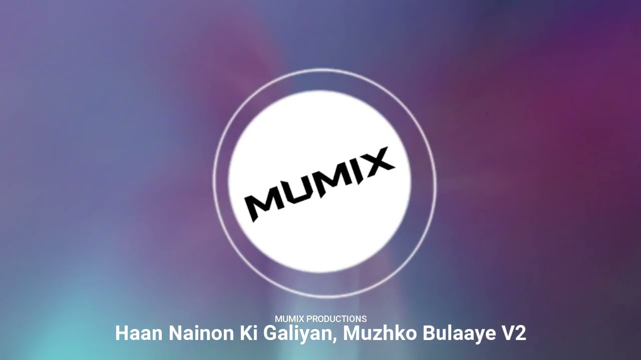 Haan Nainon Ki Galiyan, Muzhko Bulaaye V2 | Hindi | MUMIX | 