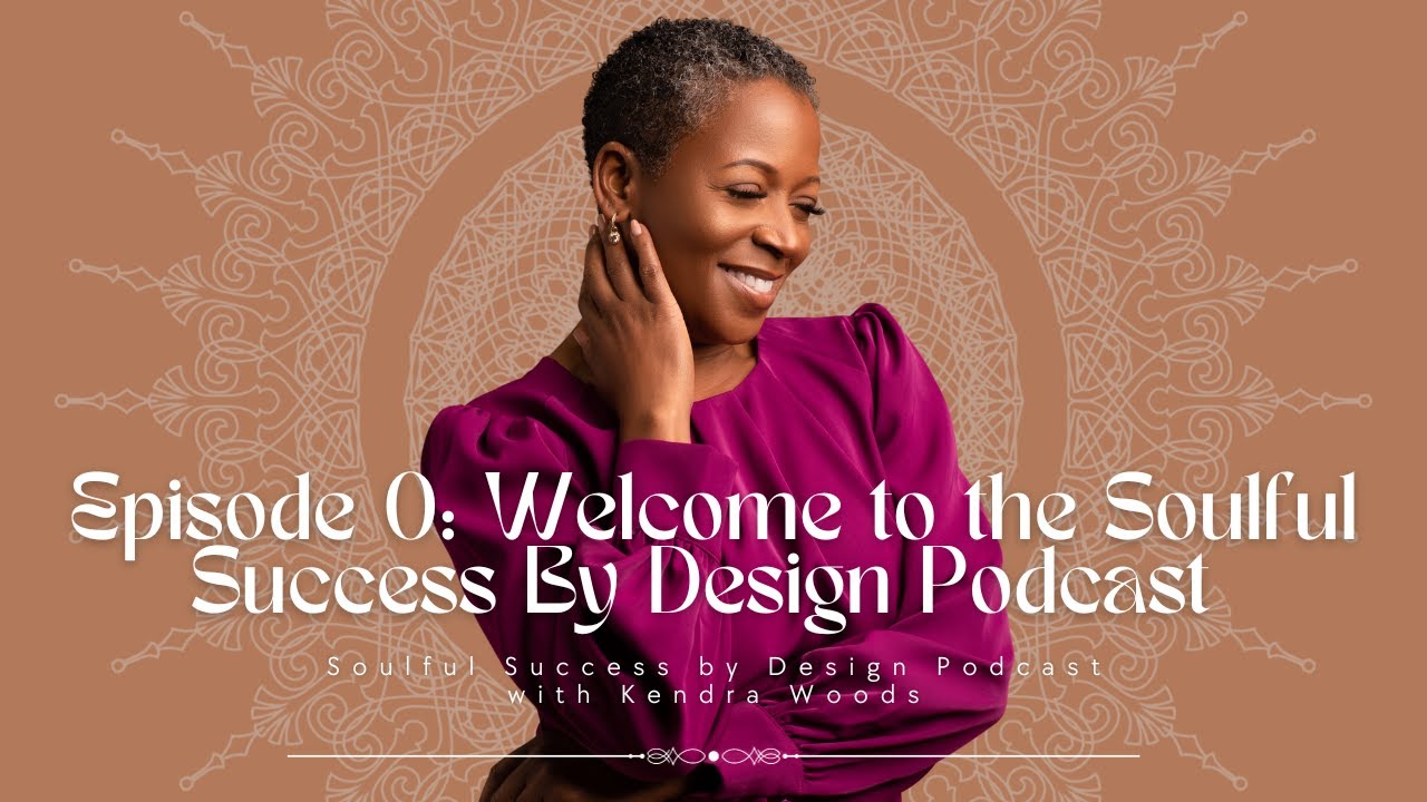 SSBD Podcast – Episode 0: Welcome to Soulful Success By Design