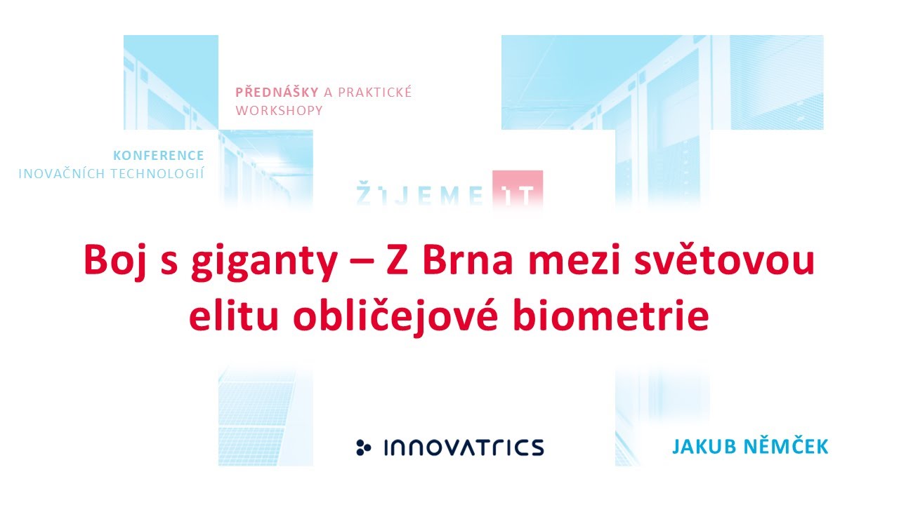Jakub Němček (Innovatrics) – Boj s giganty – Z Brna mezi světovou elitu obličejové biometrie