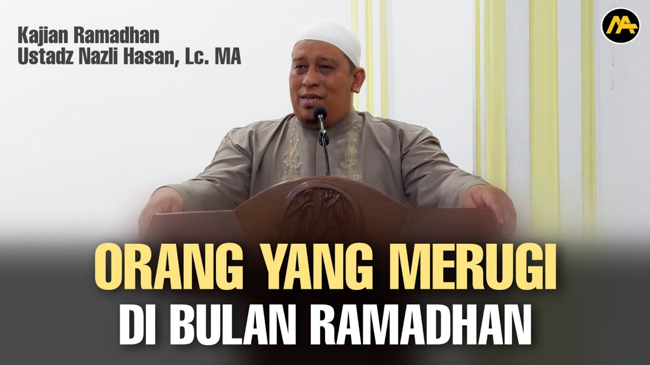 Orang Yang Merugi Di Bulan Ramadhan || Ustadz Nazli Hasan, Lc. MA