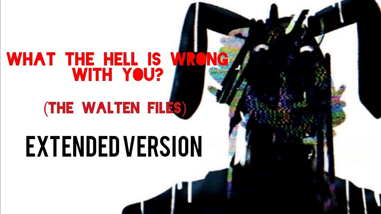 What the hell is wrong with you? - The Walten Files (Extended Version)