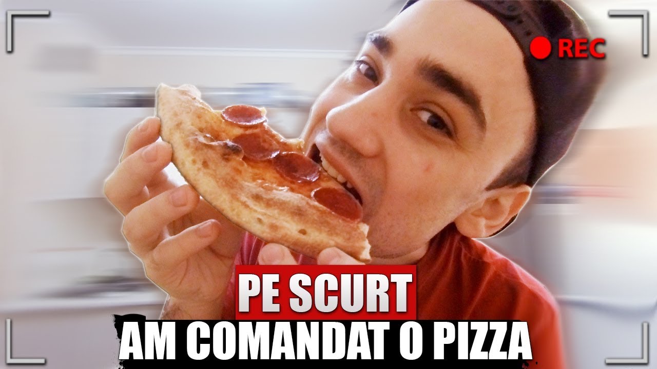 PE SCURT, AM COMANDAT O PIZZA