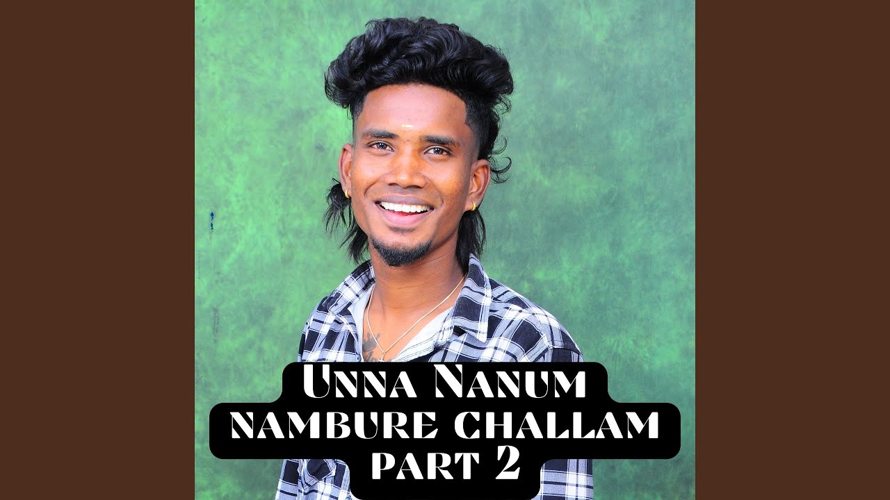 Unna Nanum Nambure Challam, Pt. 2