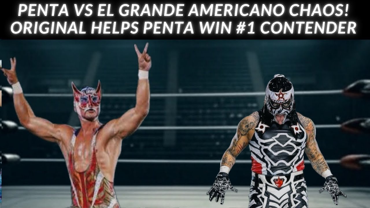Penta vs El Grande Americano Chaos! Original Helps Penta Win #1 Contender!