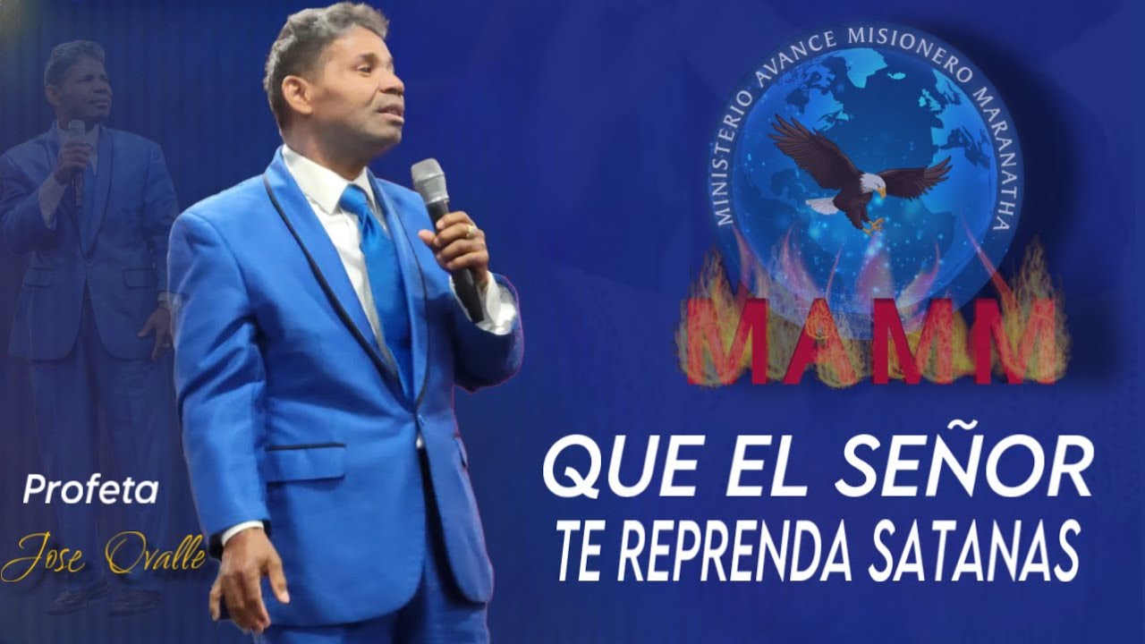 TEMA: QUE EL SE&Ntilde;OR TE REPRENDA SATANAS ( PROFETA JOSE OVALLE )