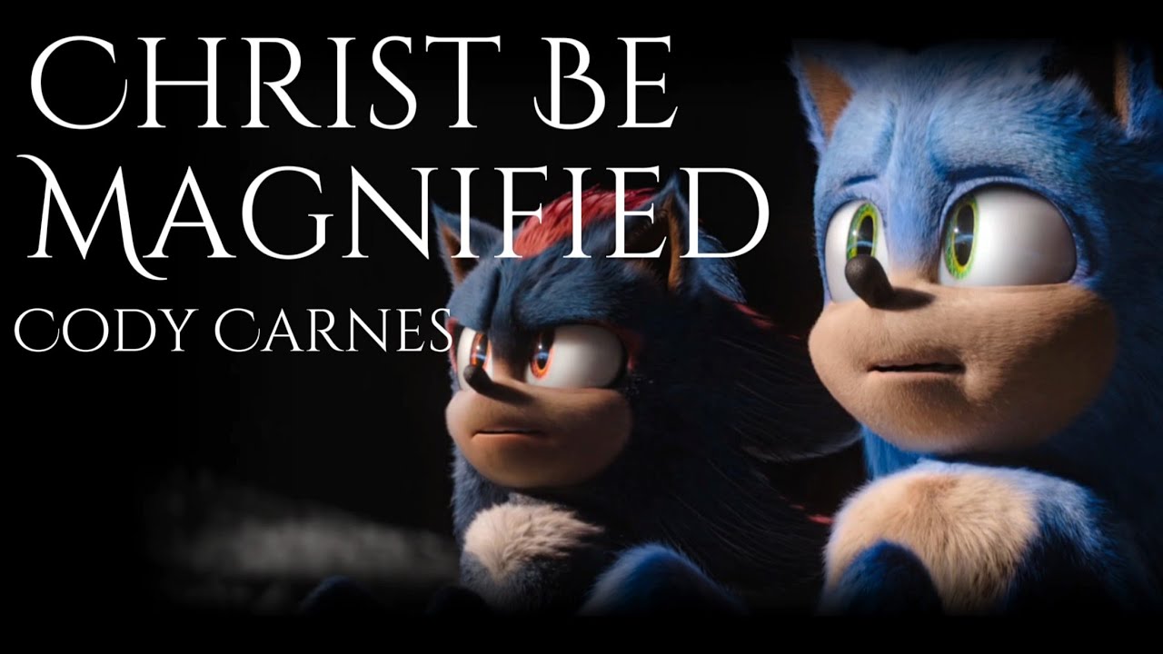 Christ Be Magnified - Cody Carnes || AMV || Sonic The Hedgehog