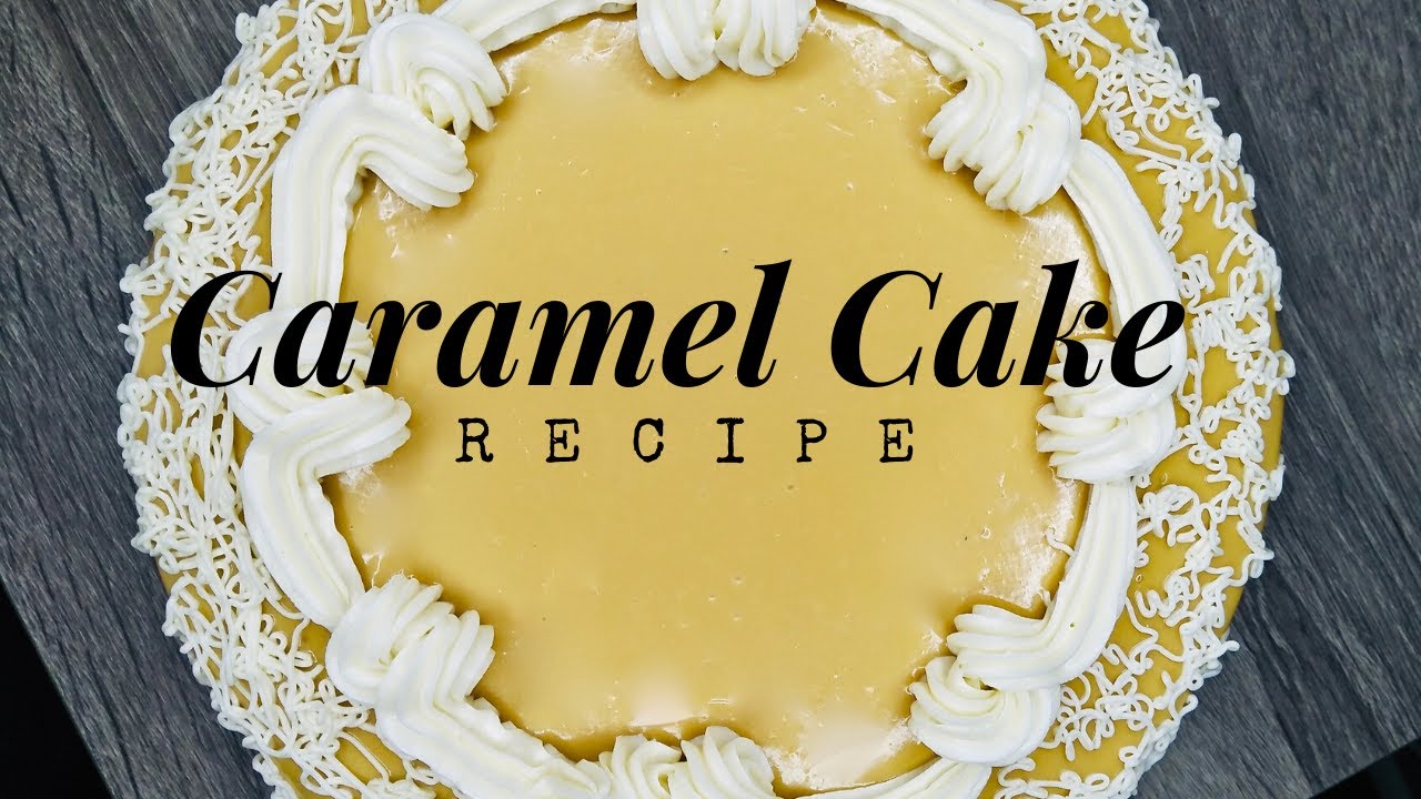 Caramel Cake (Recipe)
