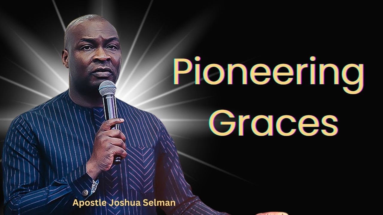 Pioneering Graces | Apostle Joshua Selman