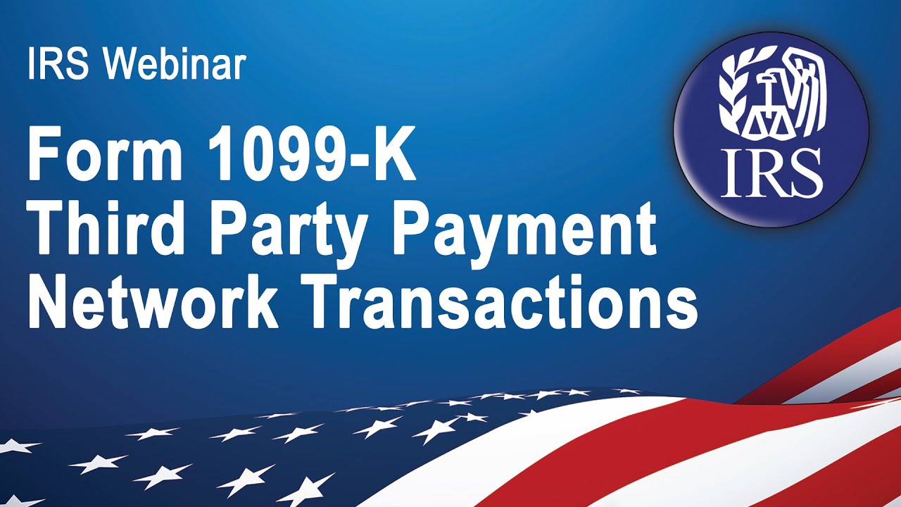 IRS Webinar: Form 1099-K Third Party Payment Network Transactions