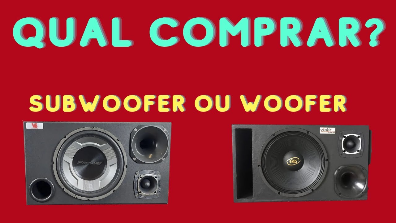 Qual comprar, SubWoofer ou Woofer?