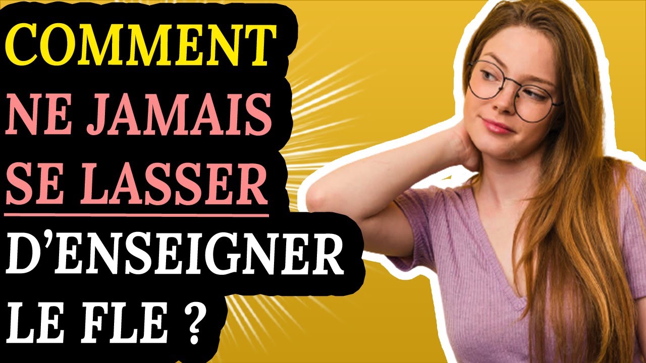 Comment ne jamais SE LASSER d'enseigner le FLE ? (3 Astuces)