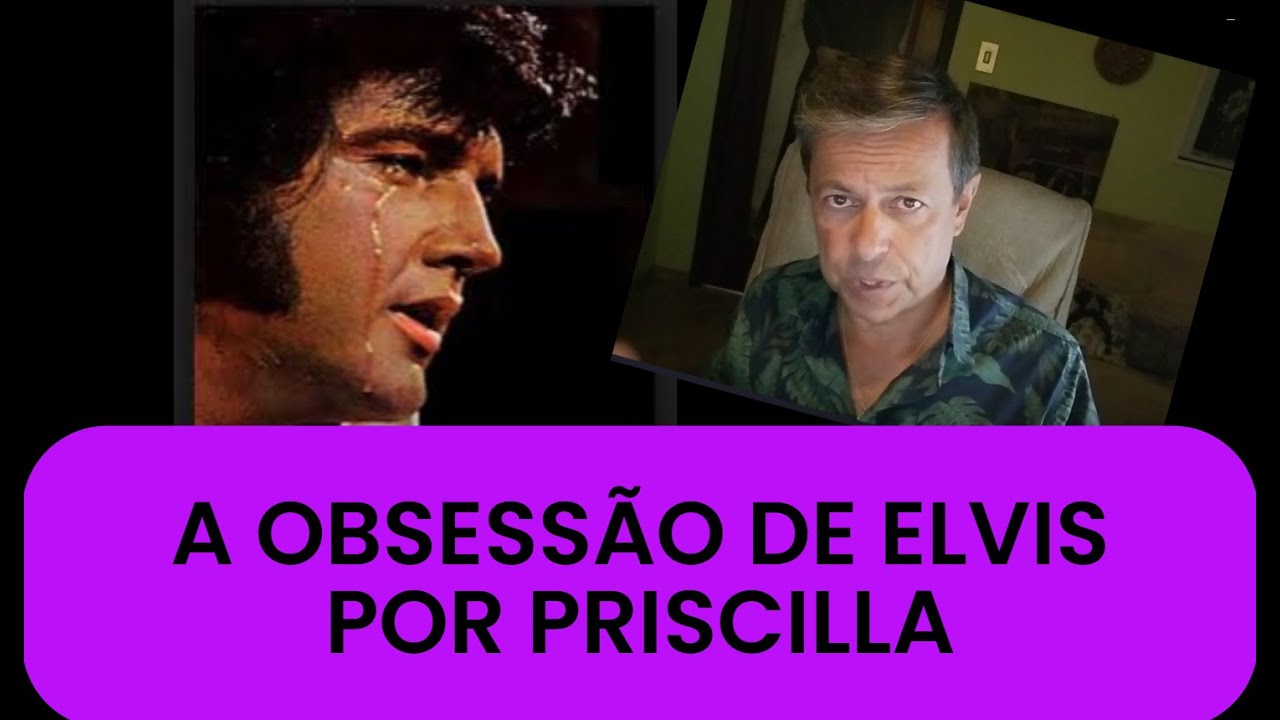 A OBSESSÃO DE ELVIS POR PRISCILLA