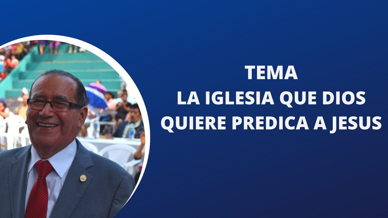 TEMA: LA IGLESIA QUE DIOS QUIERE PREDICA A JESUS.
