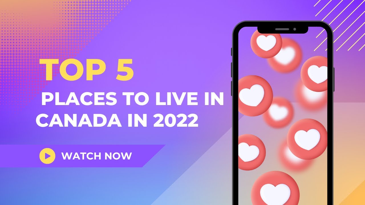 Best Places To Live In Canada: The 2022 Review