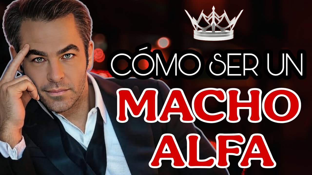 MACHOS ALFAS: C&oacute;mo SER el N&uacute;mero 1 (Gu&iacute;a Completa)