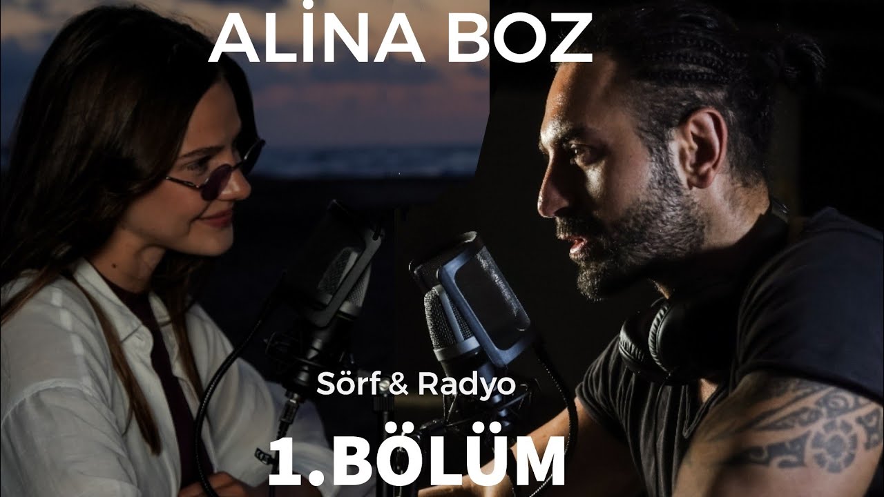 1.BÖLÜM | ALİNA BOZ (sörf & radyo)