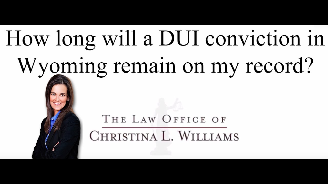 How long will a DUI conviction in Wyoming remain on my record?