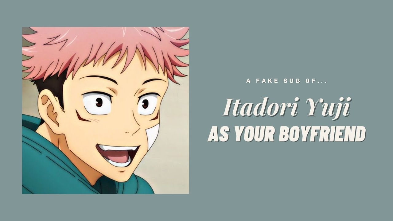 Itadori Yuuji as your boyfriend ─ ❲ Itadori ✘ Y/N ❳ fake sub