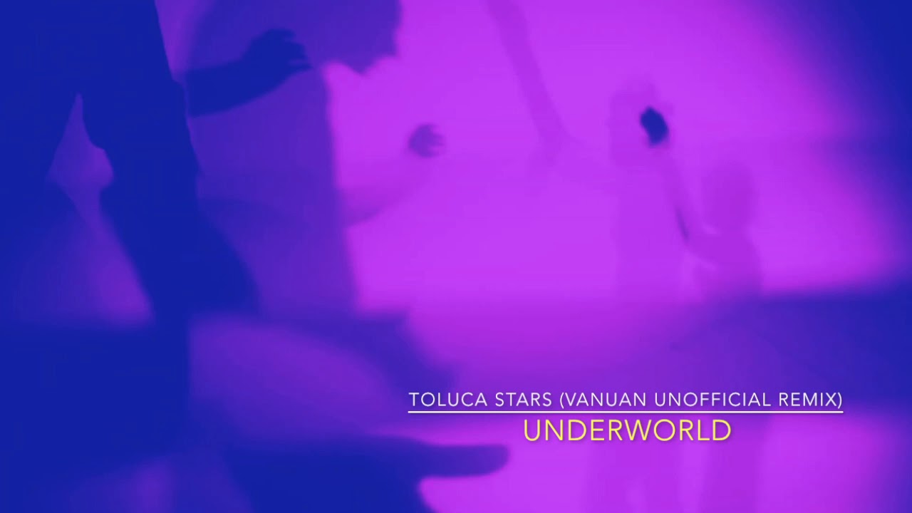 Underworld - Toluca Stars (Vanuan Unofficial Remix)-SetCut