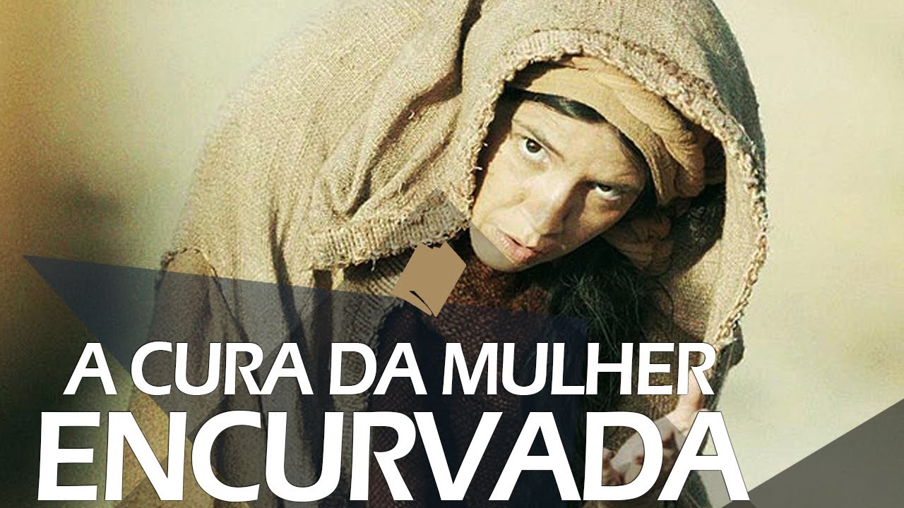A CURA DA MULHER ENCURVADA: Estudo sobre libertação (Lucas 13.10-13)