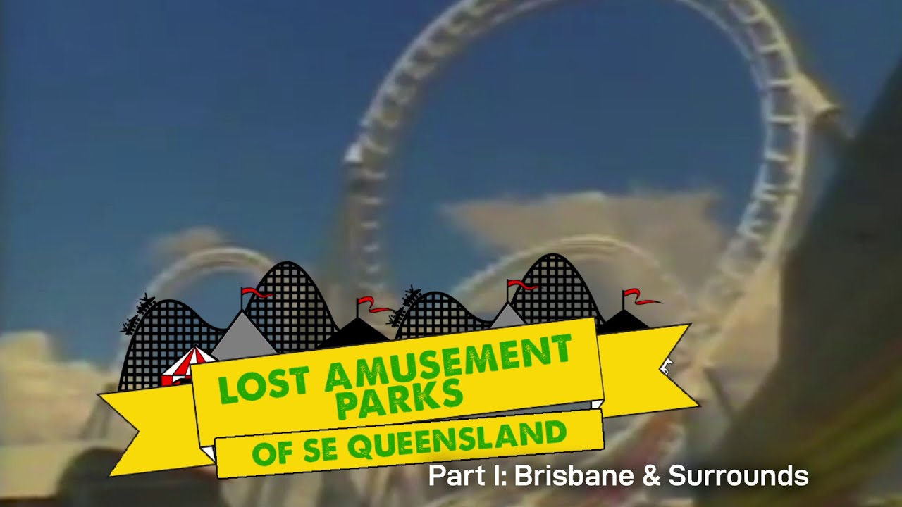 Lost Amusement Parks of SEQ - Part 1: Brisbane and Surrounds