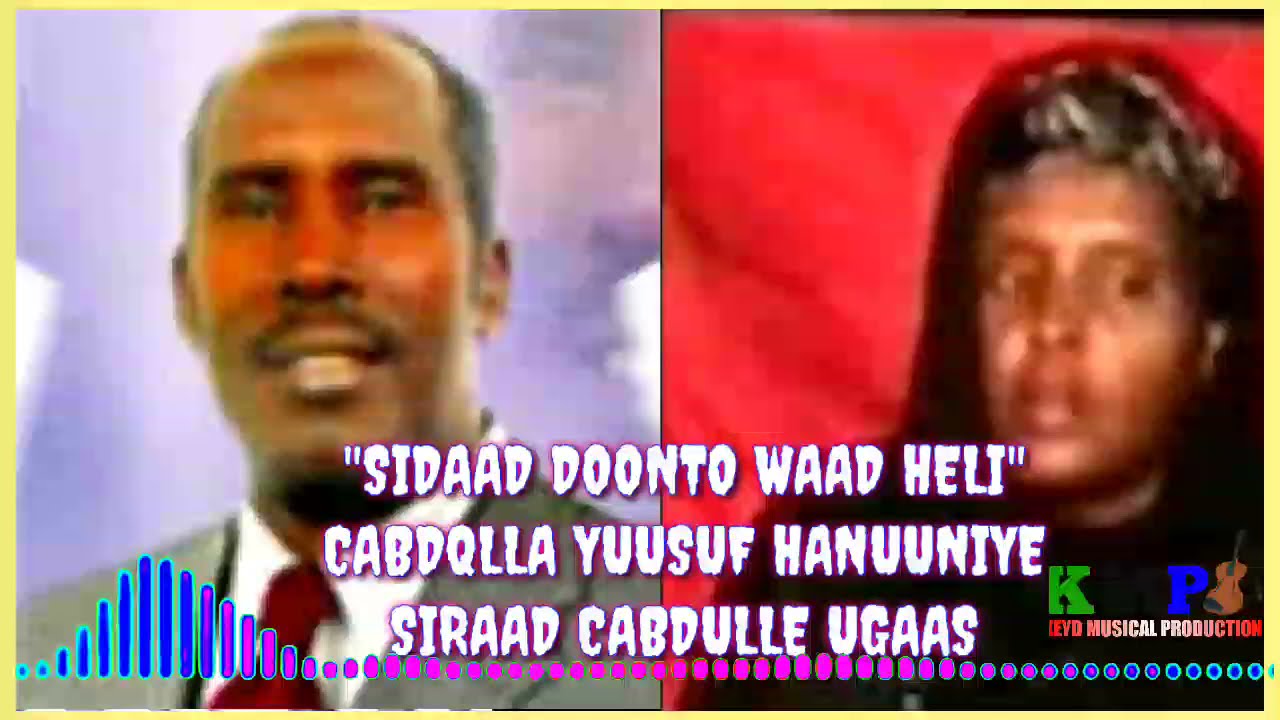 CABDALLA YUUSUF HANUUNIYE | SIRAAD CABDULLE UGAAS | Sidaan doono maan heliyeey