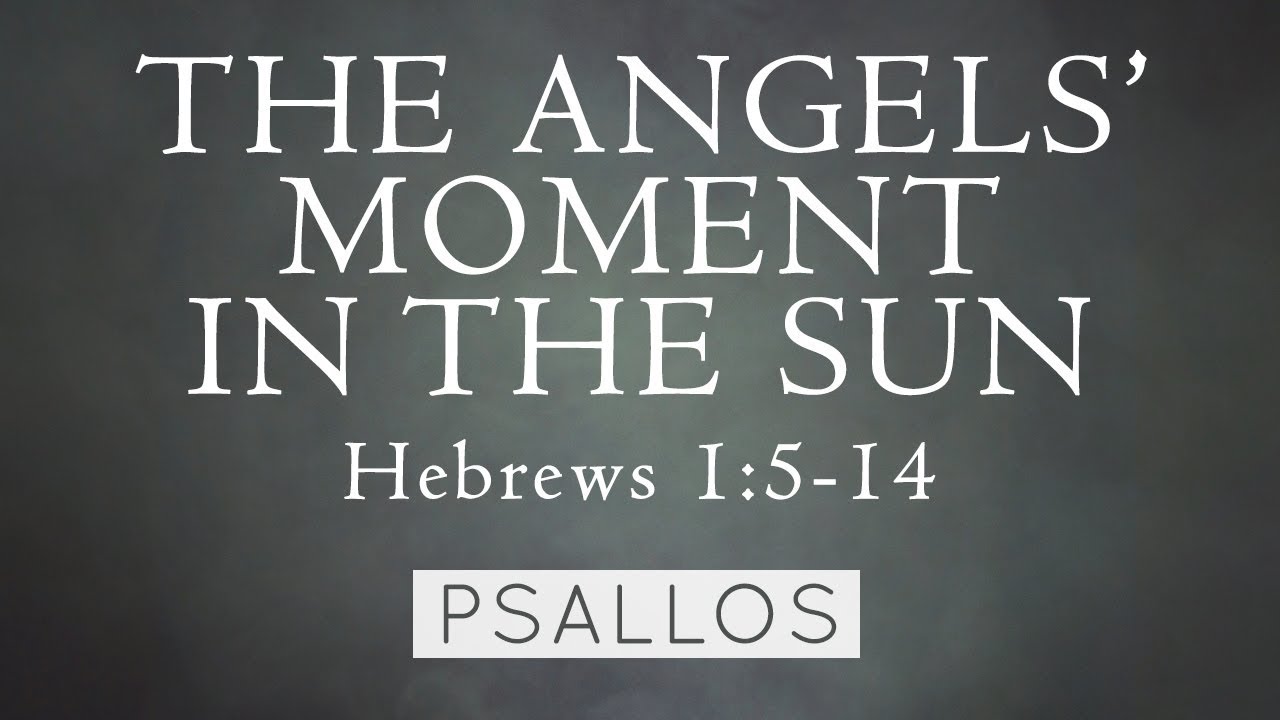 Psallos - The Angels' Moment in the Sun (Hebrews 1:5-14) [Lyric Video]