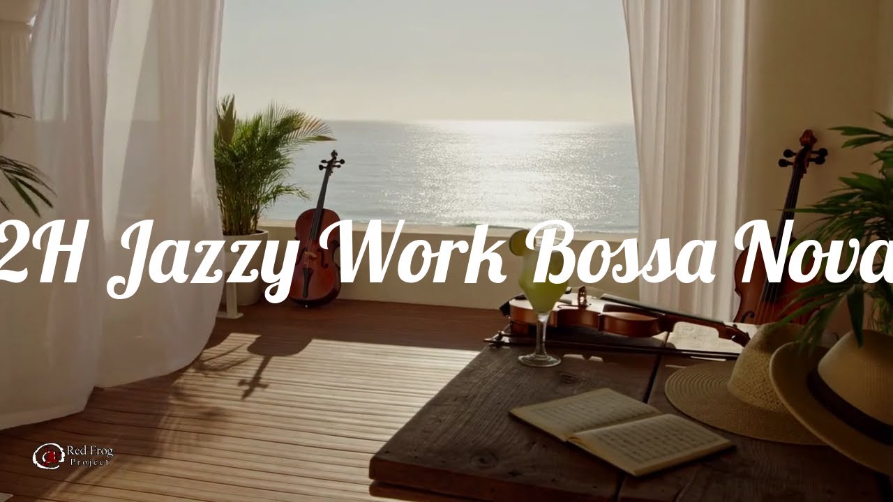 🎧 Focus Music – Deep Work & Productivity | 2 HOURS Jazzy Bossa Nova 🌊