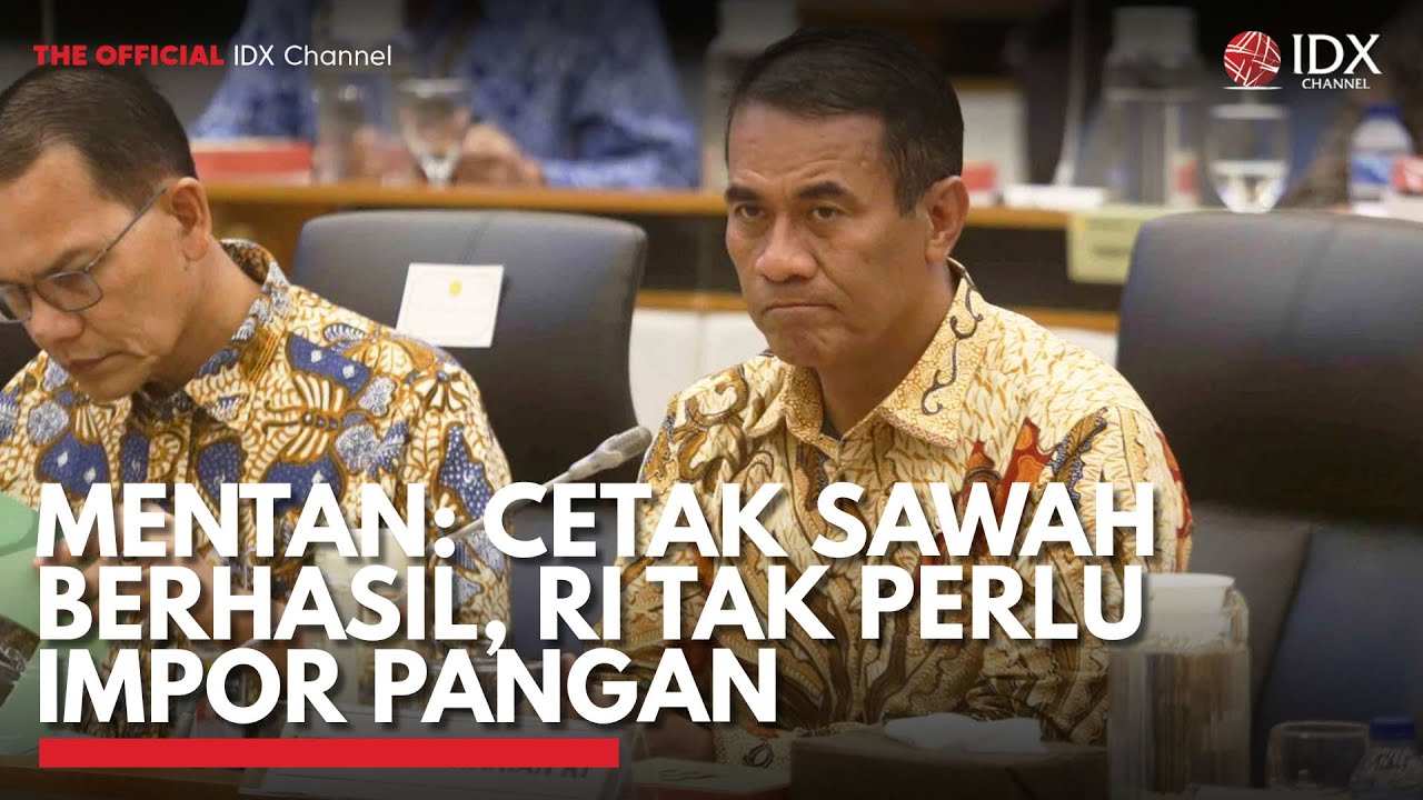 Mentan: Cetak Sawah Berhasil, RI Tak Perlu Impor Pangan | IDX CHANNEL