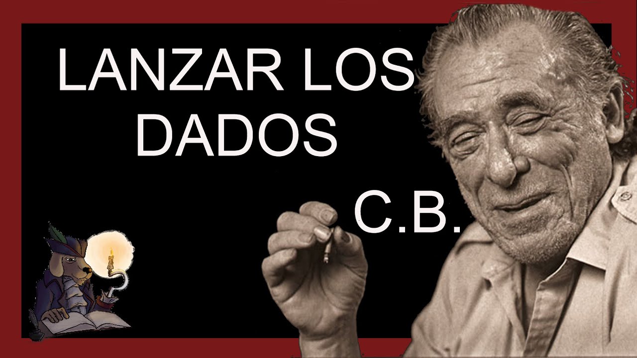 LANZAR LOS DADOS. Bukowski (Ve hasta el final)